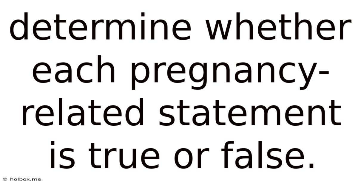 Determine Whether Each Pregnancy-related Statement Is True Or False.