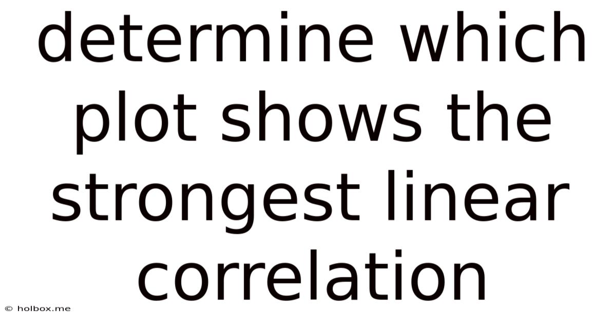 Determine Which Plot Shows The Strongest Linear Correlation