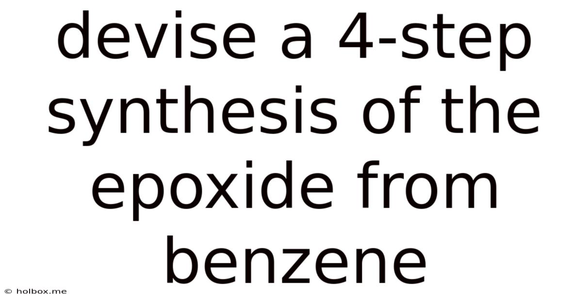 Devise A 4-step Synthesis Of The Epoxide From Benzene