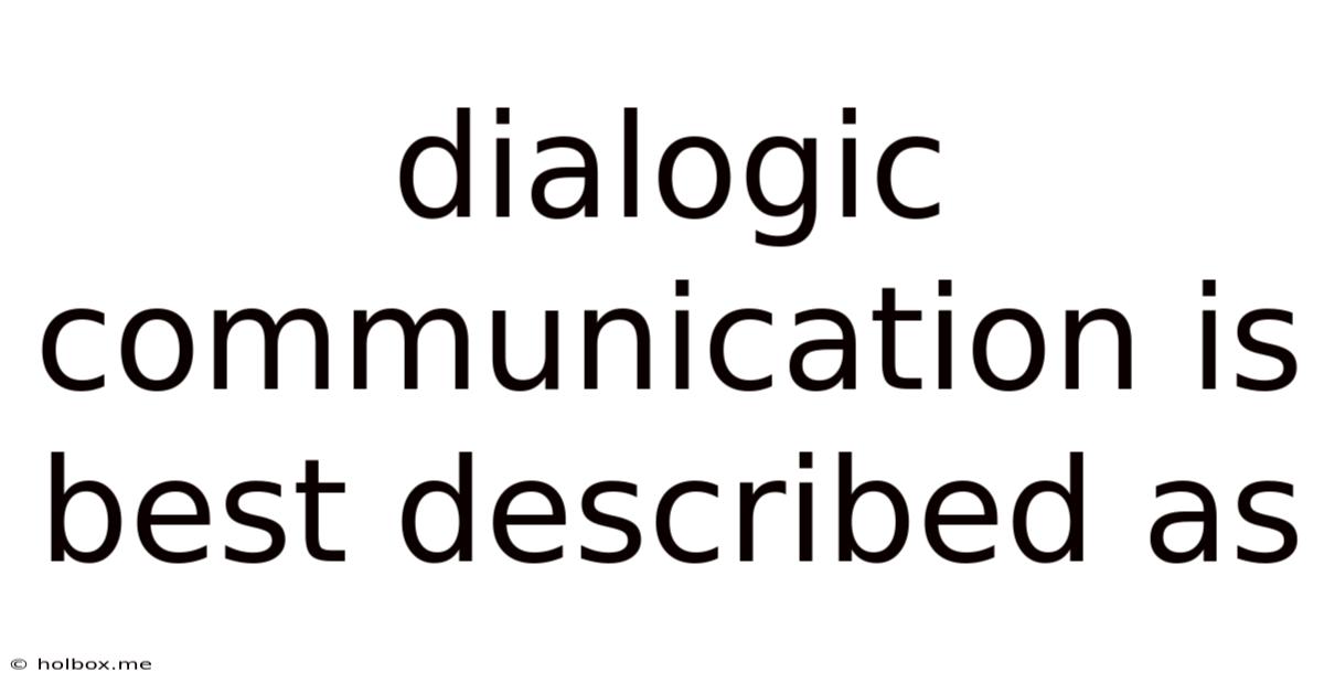 Dialogic Communication Is Best Described As