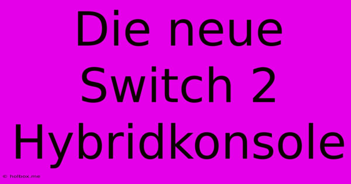 Die Neue Switch 2 Hybridkonsole