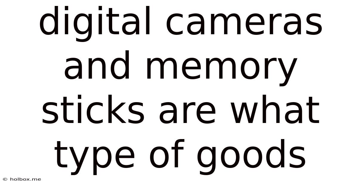 Digital Cameras And Memory Sticks Are What Type Of Goods