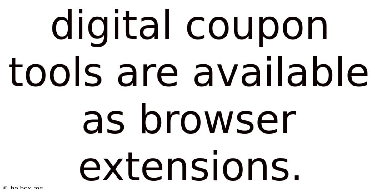 Digital Coupon Tools Are Available As Browser Extensions.