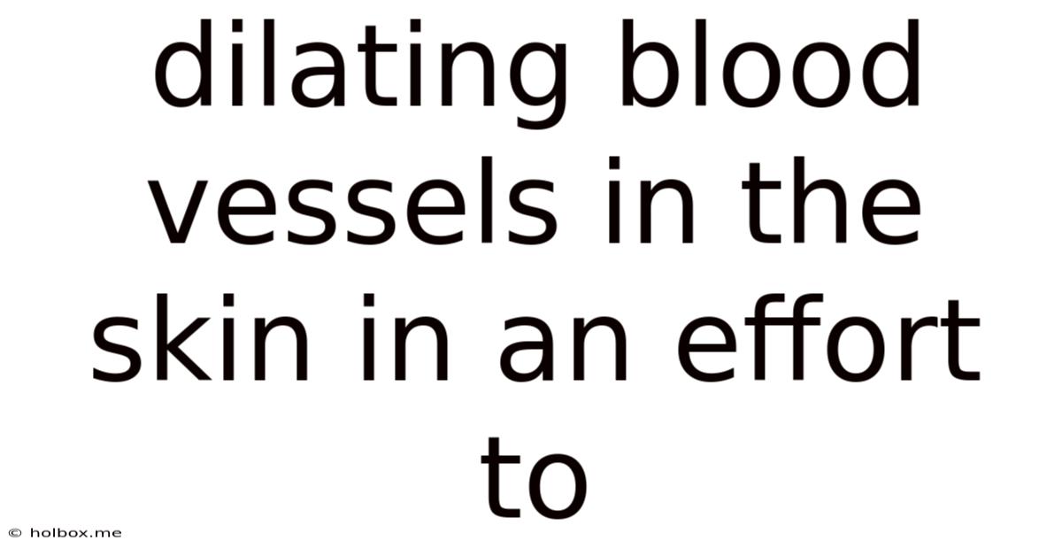 Dilating Blood Vessels In The Skin In An Effort To