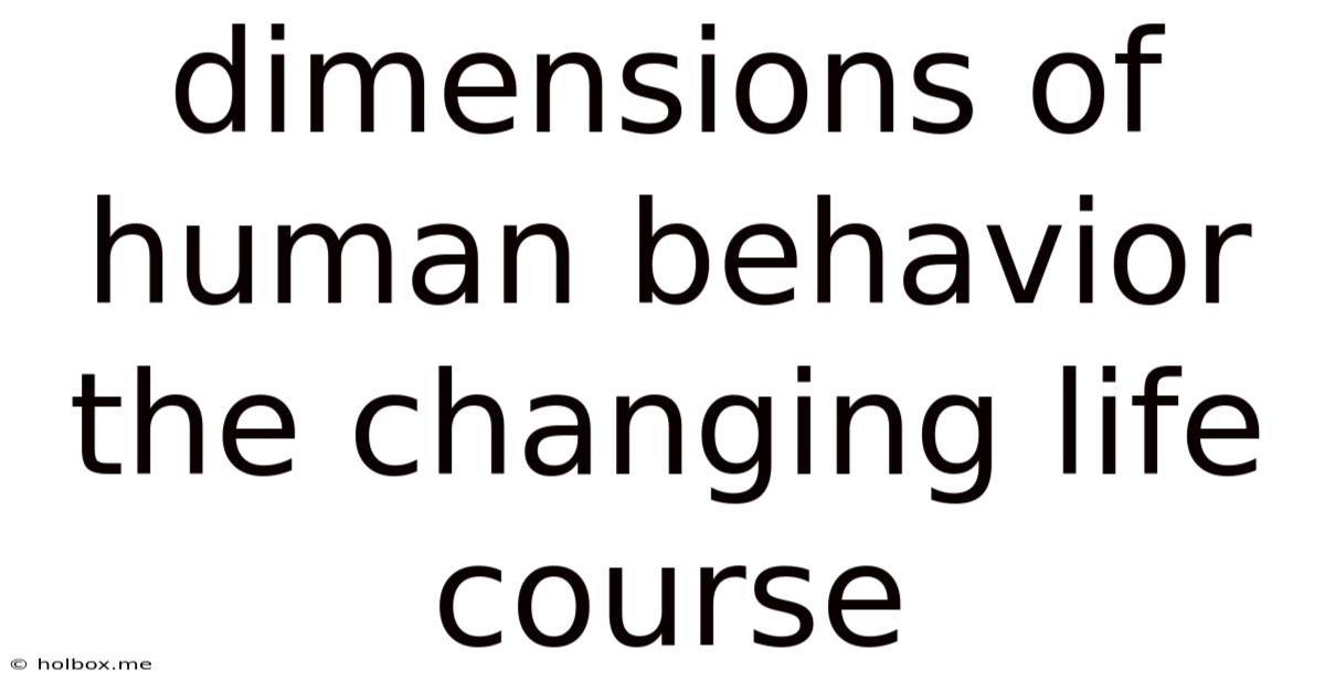Dimensions Of Human Behavior The Changing Life Course
