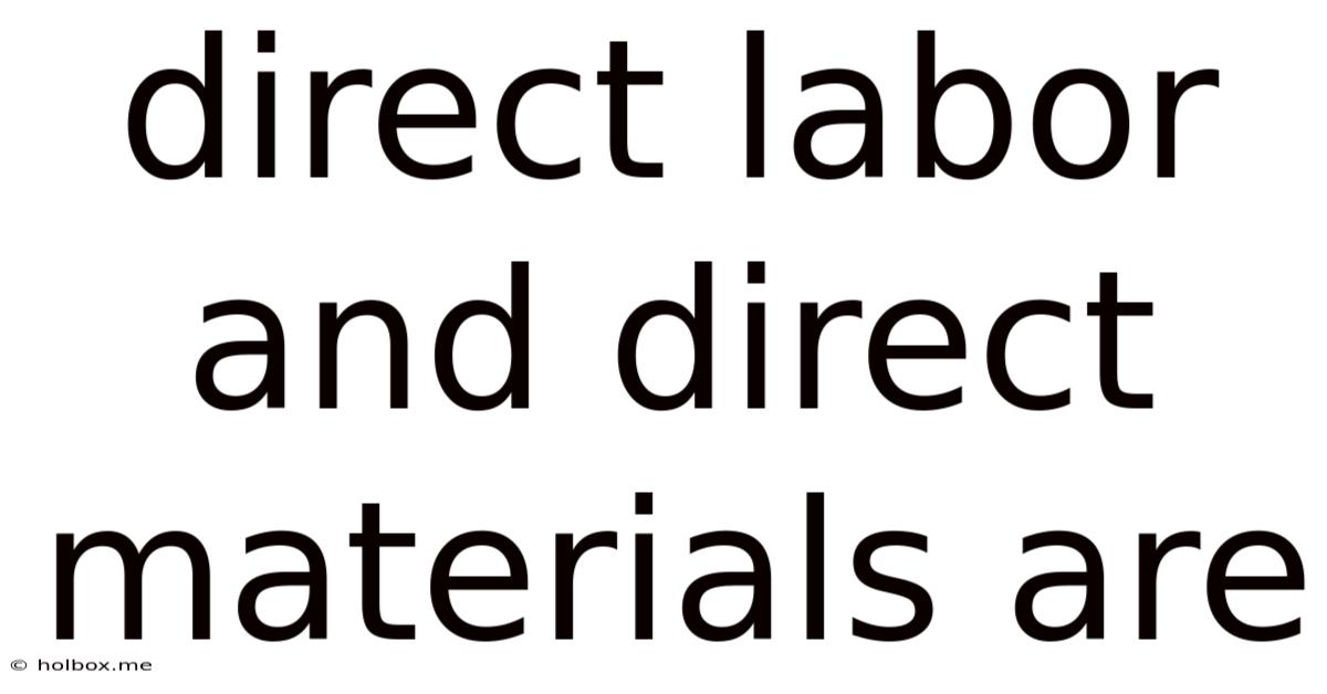 Direct Labor And Direct Materials Are