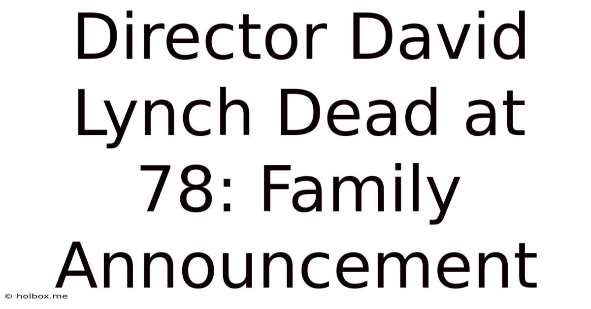 Director David Lynch Dead At 78: Family Announcement