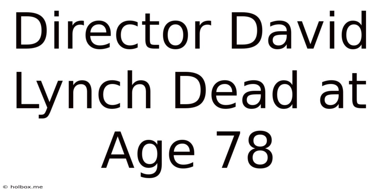 Director David Lynch Dead At Age 78