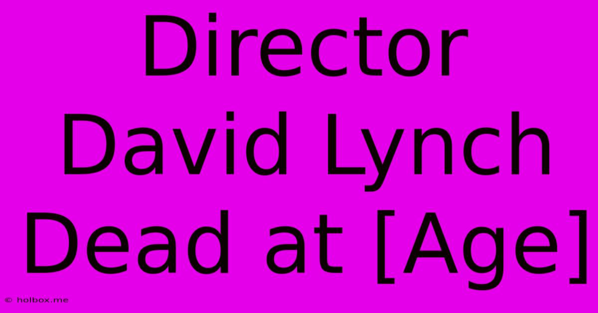 Director David Lynch Dead At [Age]