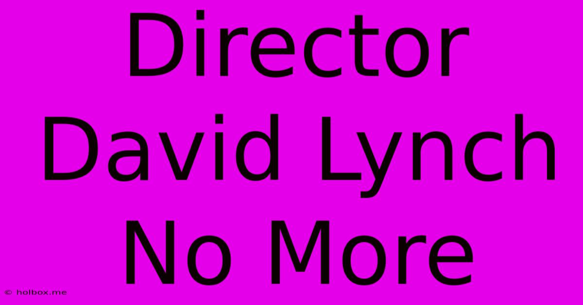 Director David Lynch No More