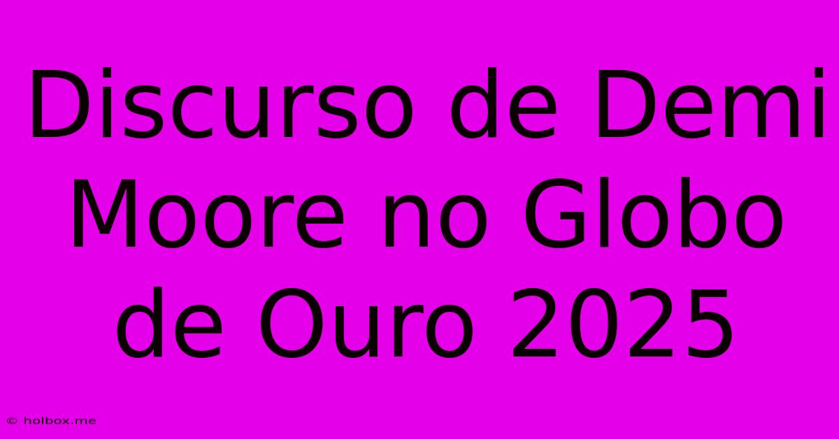 Discurso De Demi Moore No Globo De Ouro 2025