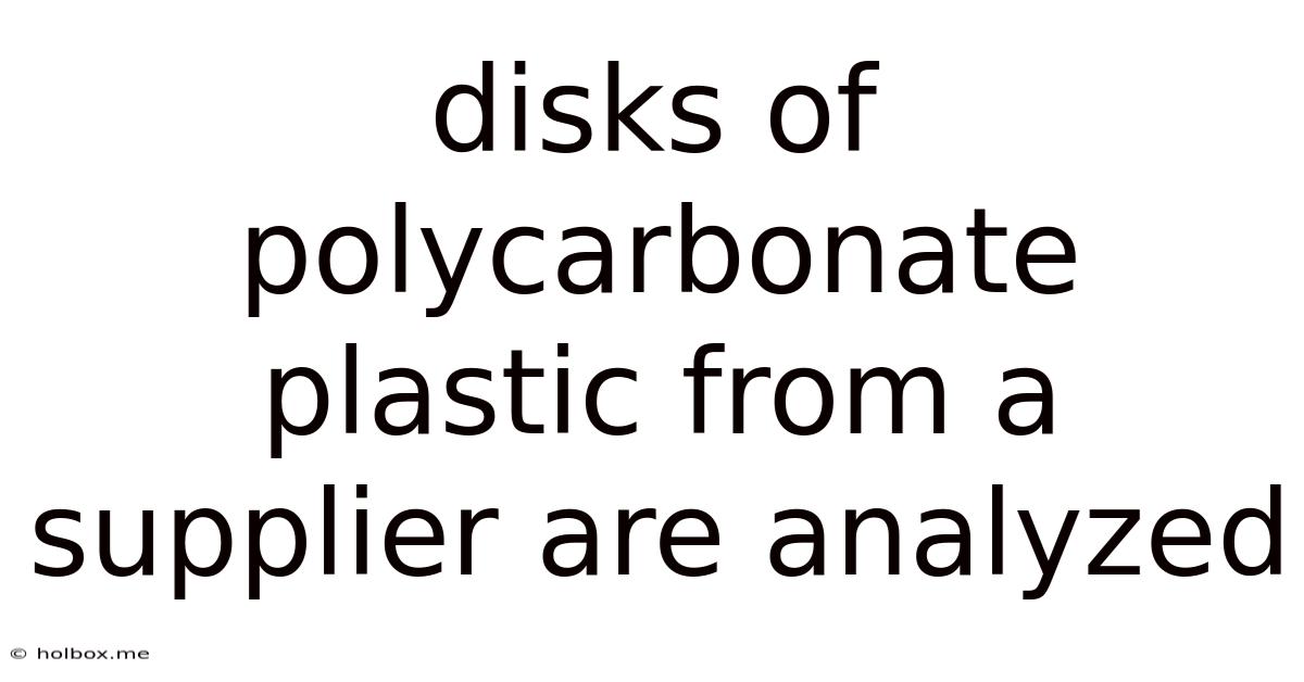 Disks Of Polycarbonate Plastic From A Supplier Are Analyzed