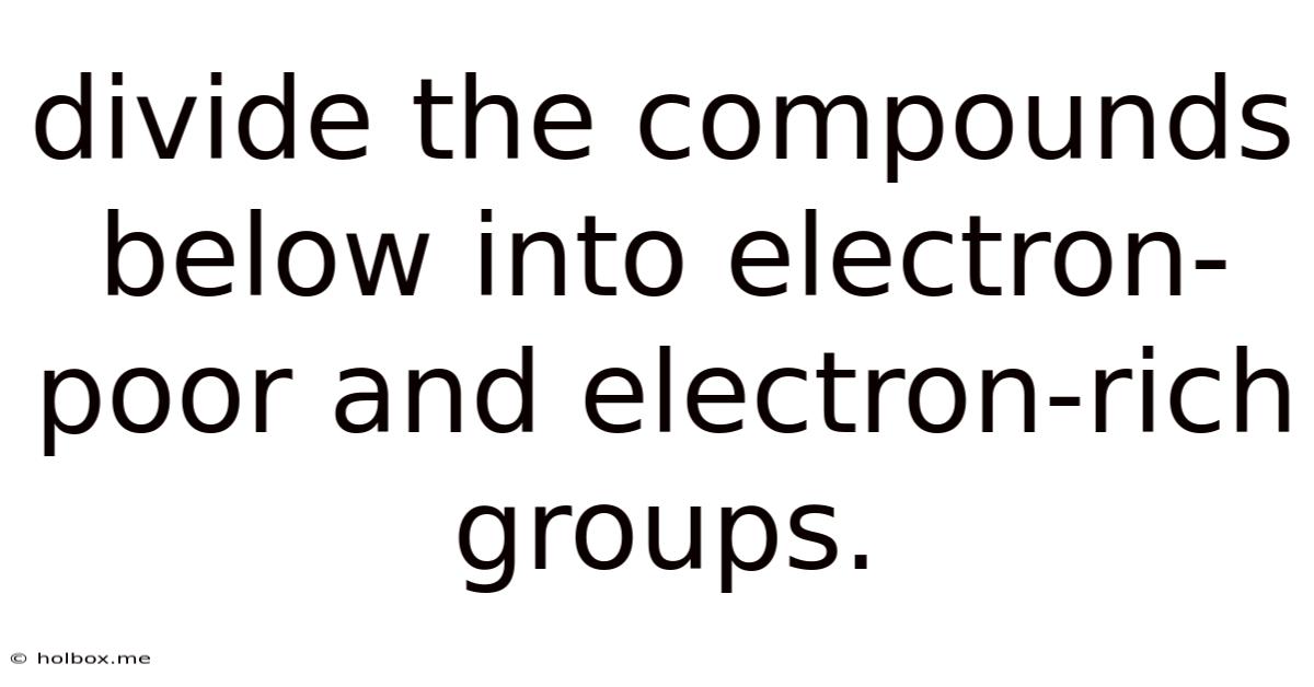 Divide The Compounds Below Into Electron-poor And Electron-rich Groups.