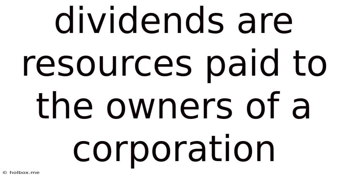 Dividends Are Resources Paid To The Owners Of A Corporation