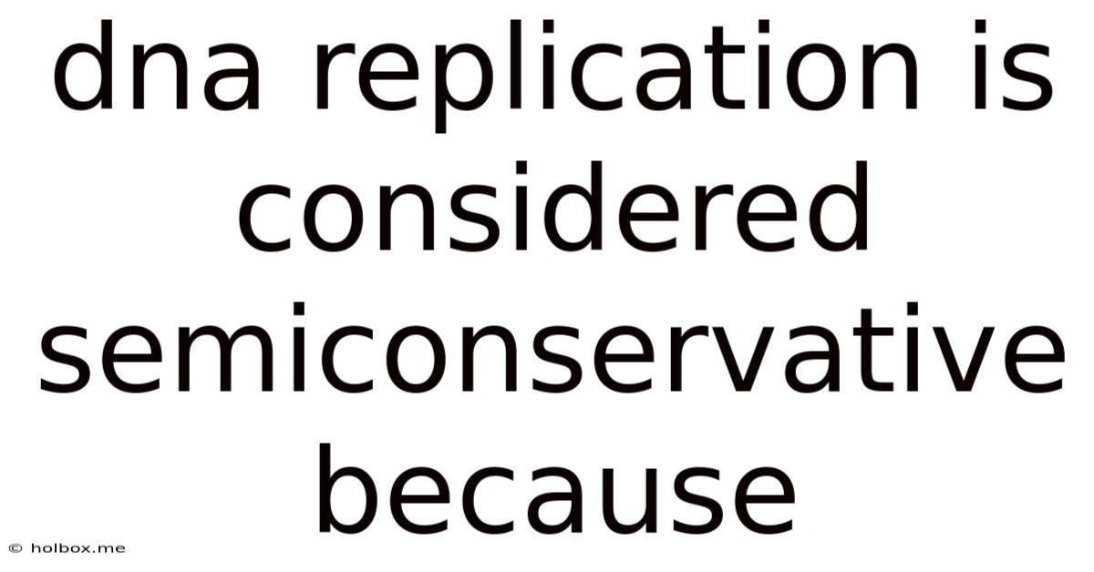 Dna Replication Is Considered Semiconservative Because