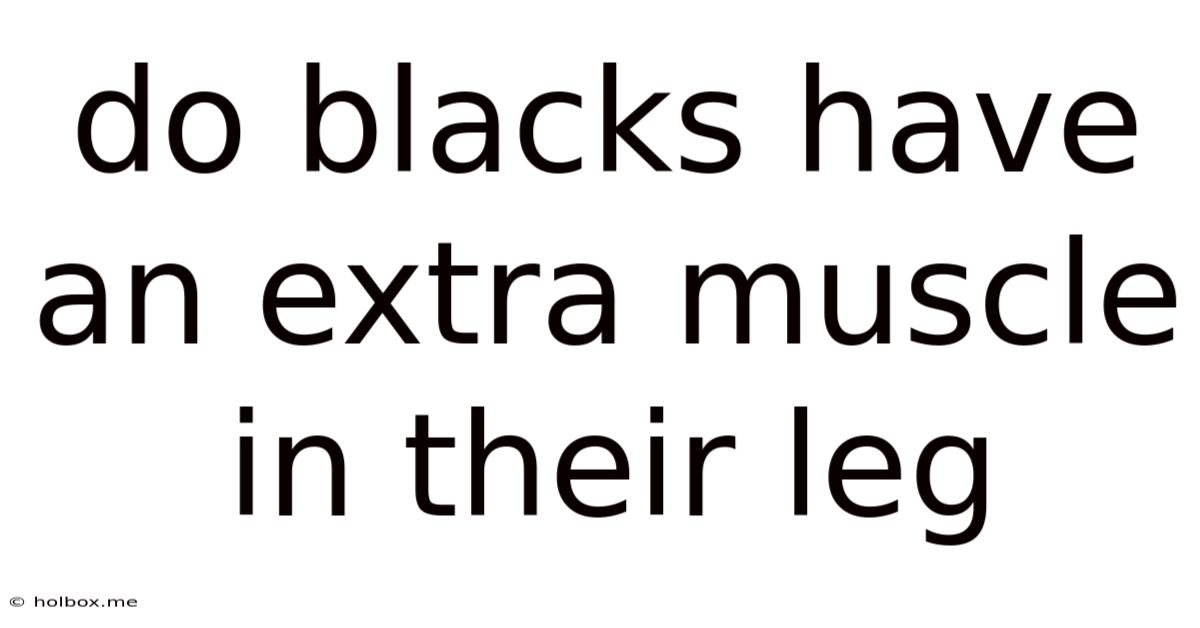 Do Blacks Have An Extra Muscle In Their Leg