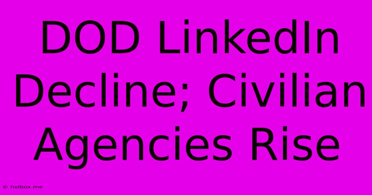 DOD LinkedIn Decline; Civilian Agencies Rise