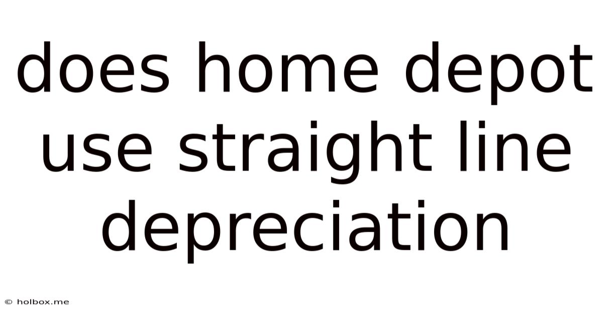 Does Home Depot Use Straight Line Depreciation