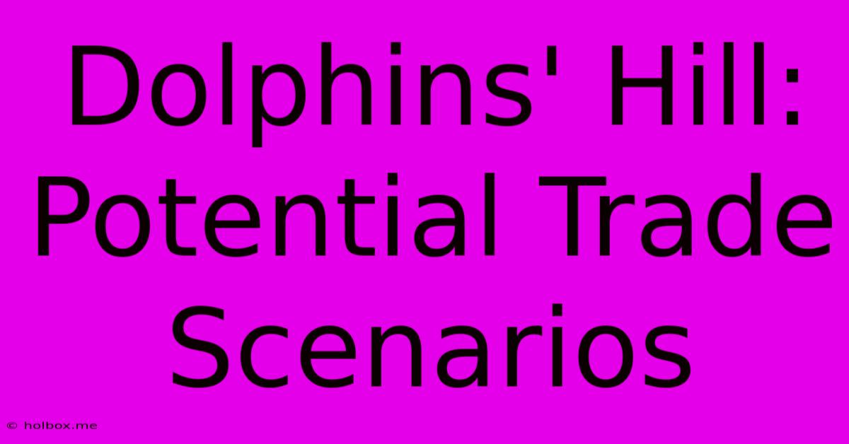 Dolphins' Hill: Potential Trade Scenarios