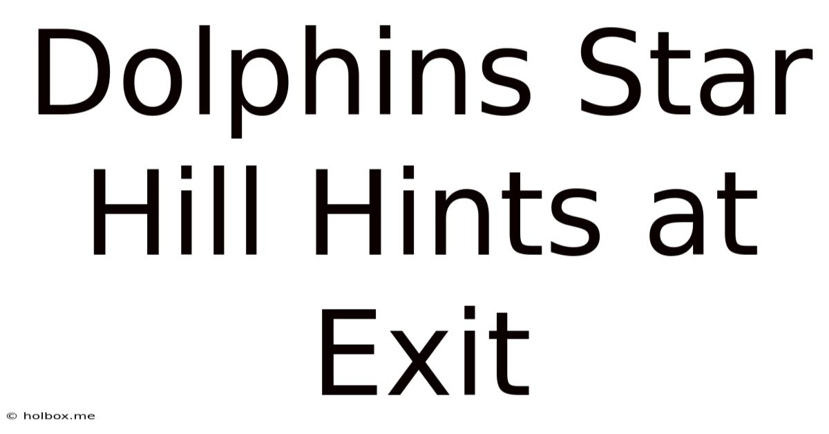 Dolphins Star Hill Hints At Exit