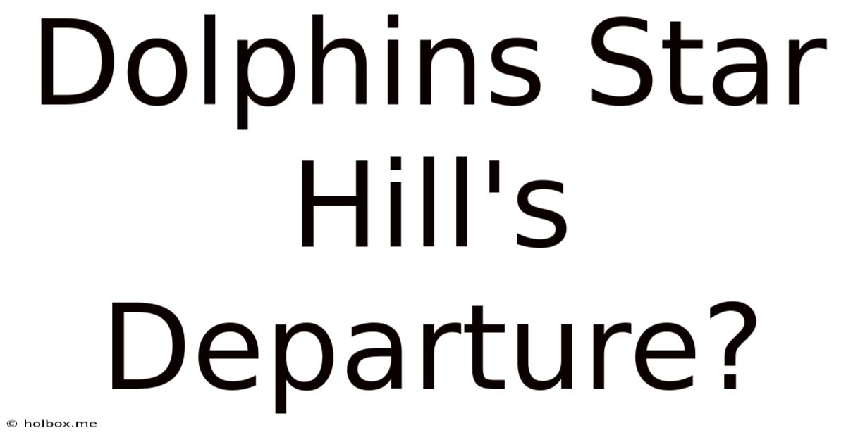 Dolphins Star Hill's Departure?