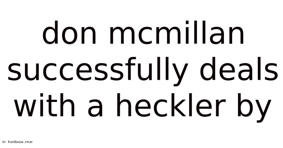 Don Mcmillan Successfully Deals With A Heckler By