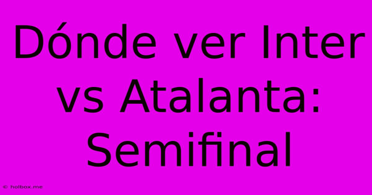 Dónde Ver Inter Vs Atalanta: Semifinal