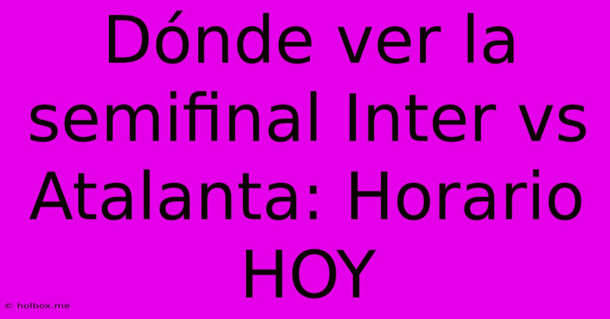 Dónde Ver La Semifinal Inter Vs Atalanta: Horario HOY