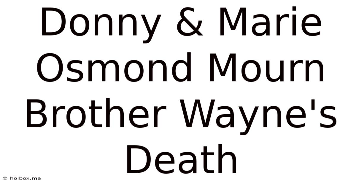 Donny & Marie Osmond Mourn Brother Wayne's Death