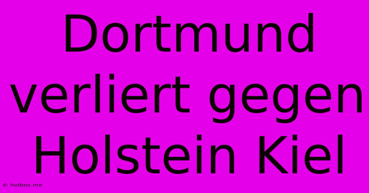 Dortmund Verliert Gegen Holstein Kiel