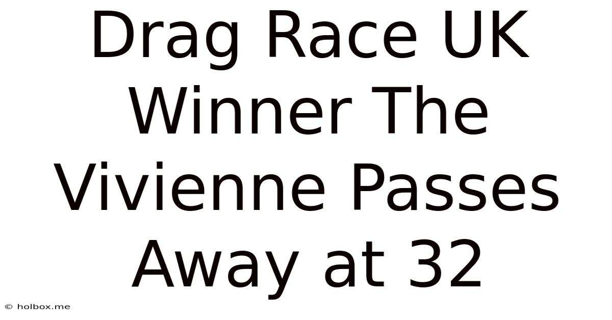 Drag Race UK Winner The Vivienne Passes Away At 32