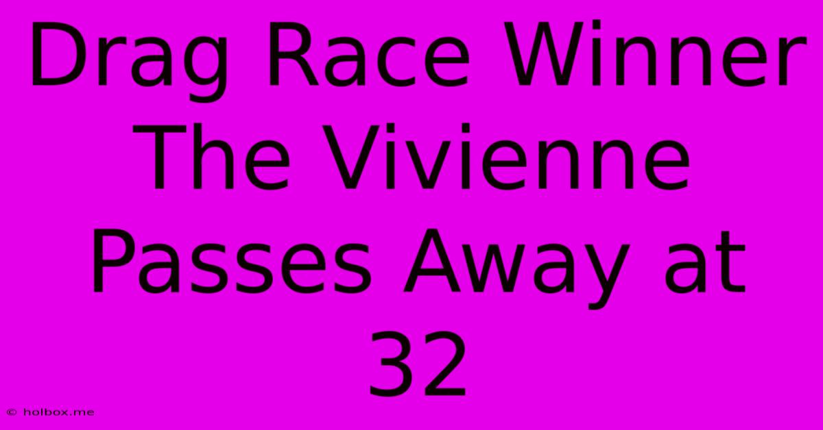 Drag Race Winner The Vivienne Passes Away At 32