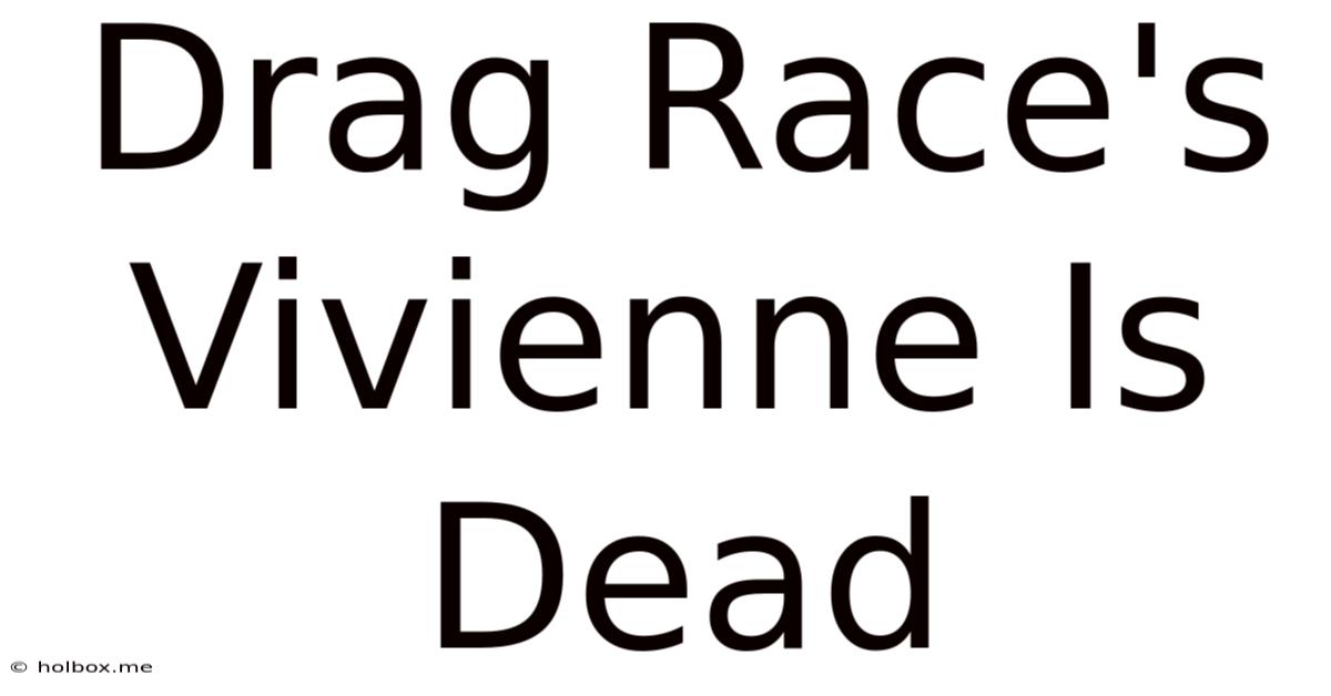 Drag Race's Vivienne Is Dead