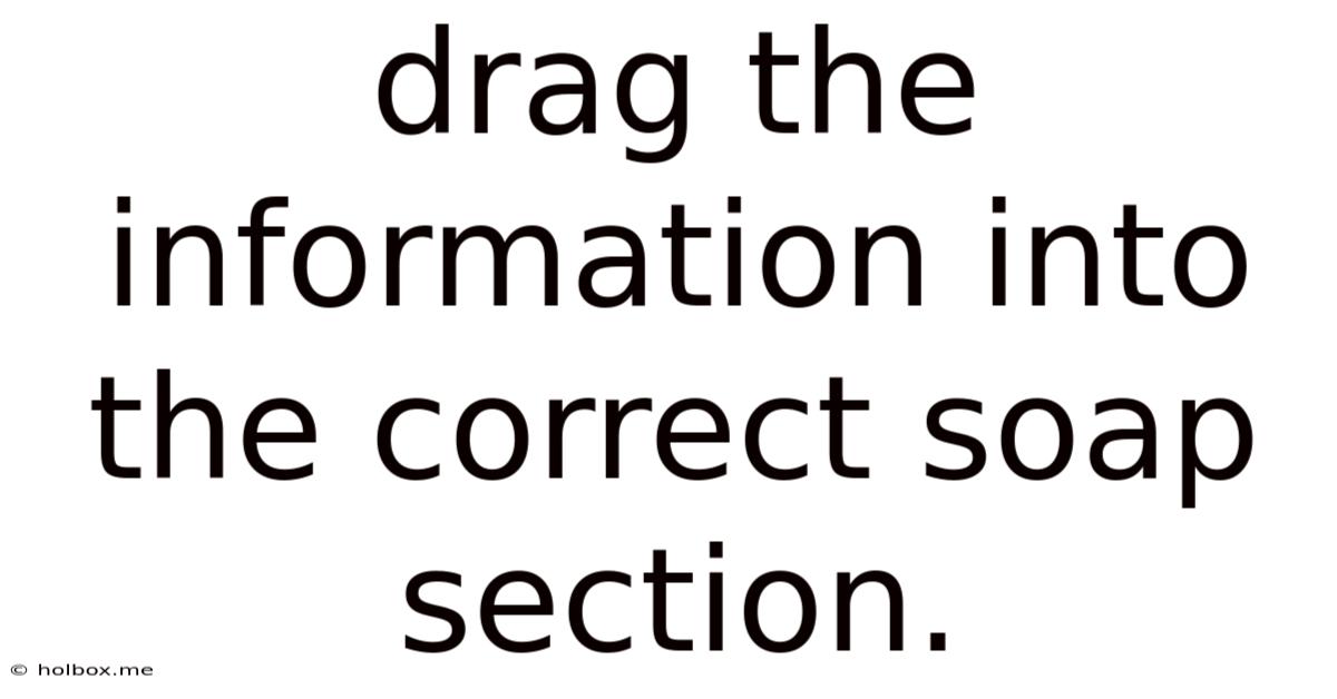 Drag The Information Into The Correct Soap Section.