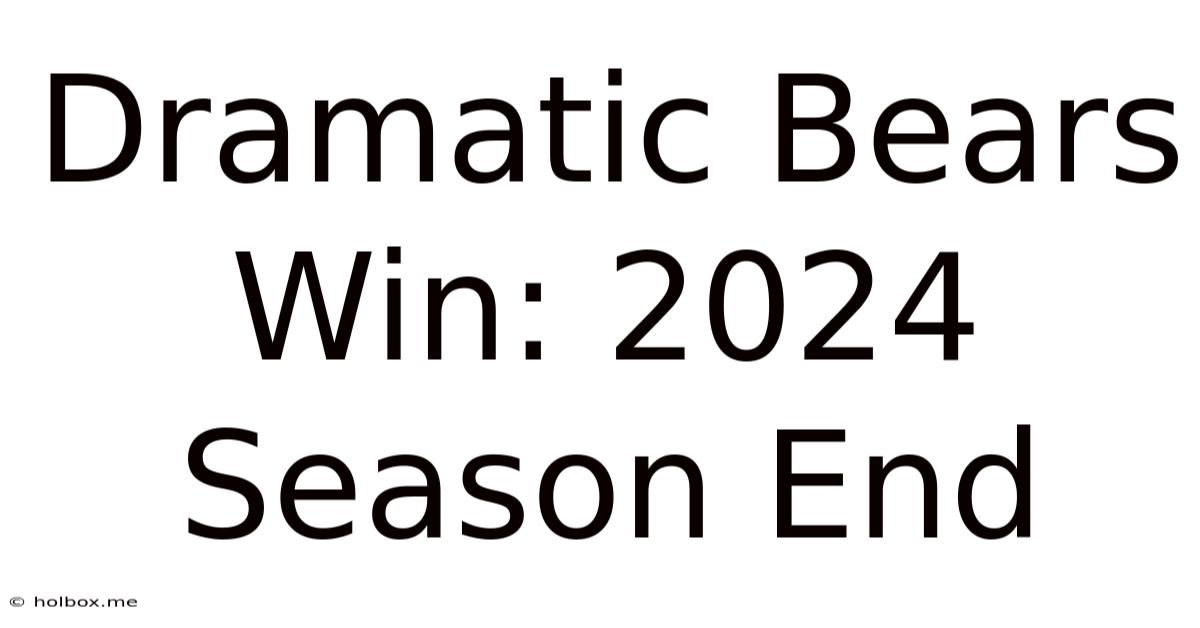 Dramatic Bears Win: 2024 Season End