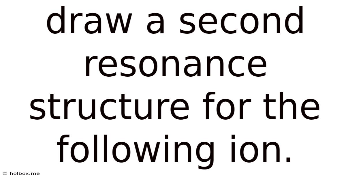 Draw A Second Resonance Structure For The Following Ion.