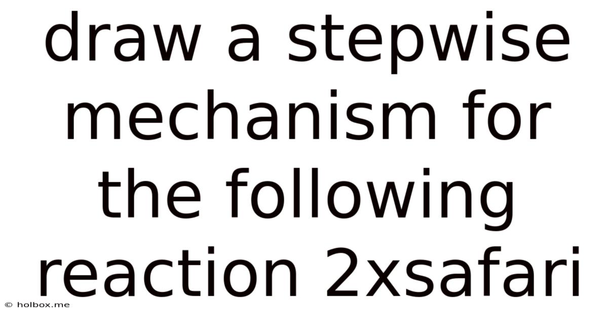 Draw A Stepwise Mechanism For The Following Reaction 2xsafari