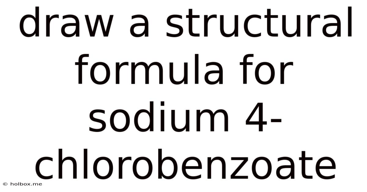 Draw A Structural Formula For Sodium 4-chlorobenzoate
