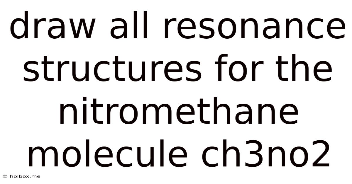 Draw All Resonance Structures For The Nitromethane Molecule Ch3no2