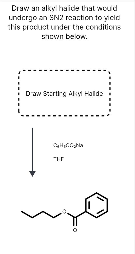 Draw An Alkyl Halide That Would Undergo An Sn2 Reaction