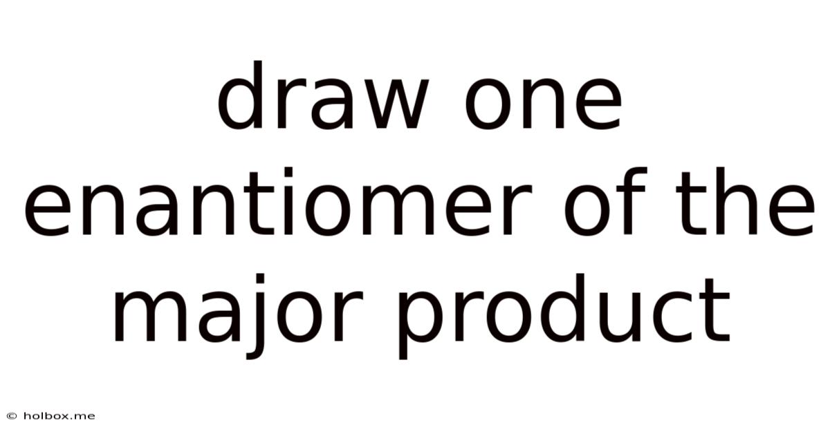Draw One Enantiomer Of The Major Product