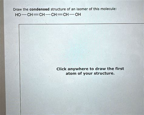 Draw The Condensed Structure Of An Isomer Of This Molecule