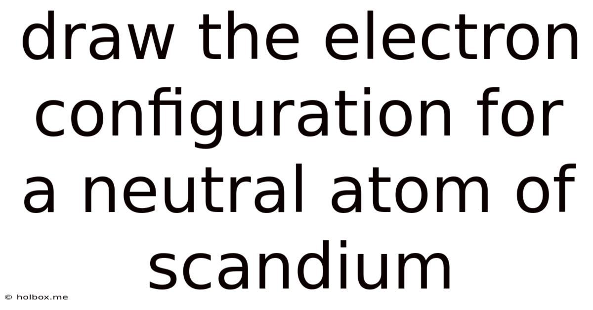 Draw The Electron Configuration For A Neutral Atom Of Scandium