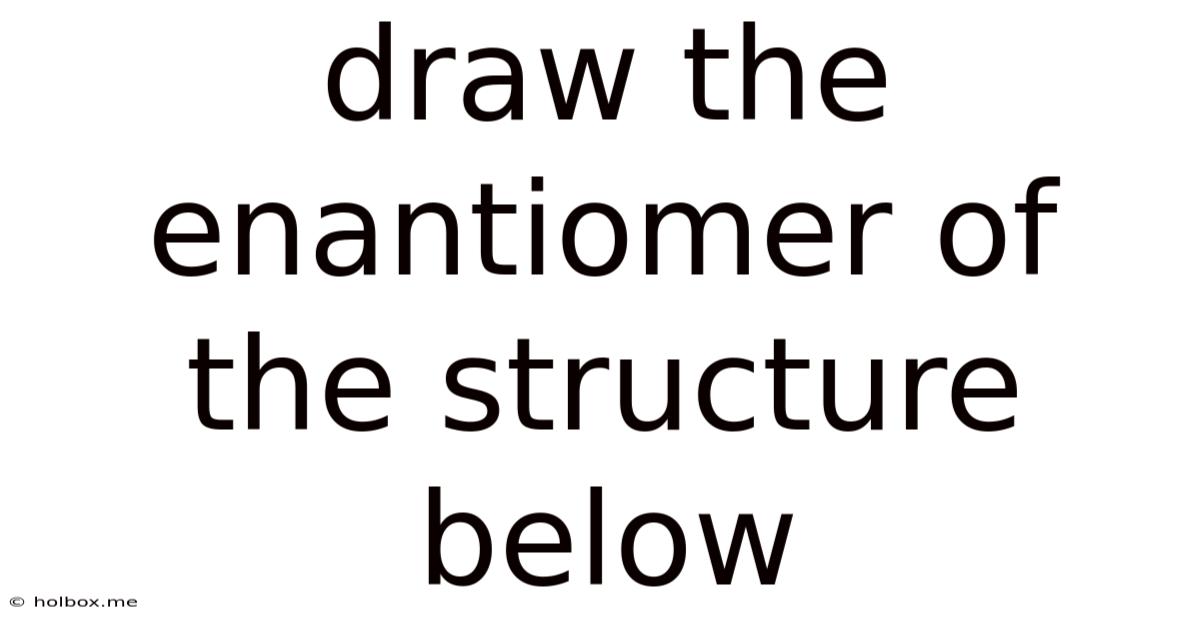 Draw The Enantiomer Of The Structure Below
