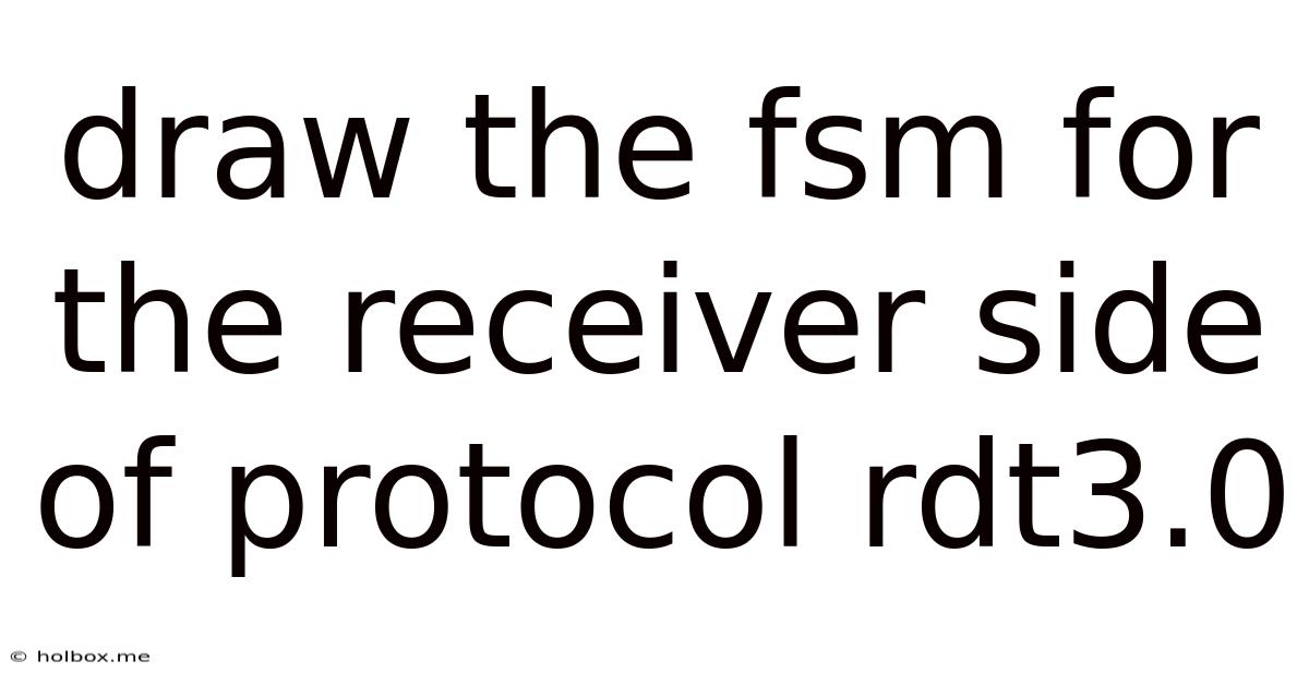Draw The Fsm For The Receiver Side Of Protocol Rdt3.0