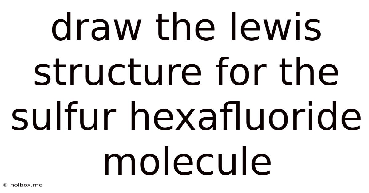 Draw The Lewis Structure For The Sulfur Hexafluoride Molecule