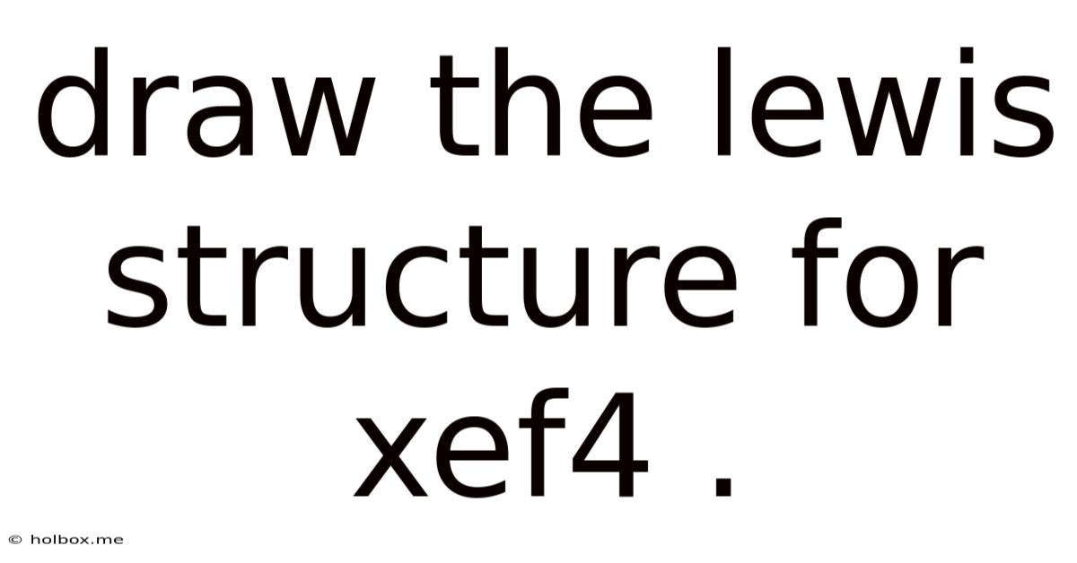 Draw The Lewis Structure For Xef4 .