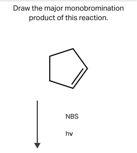 Draw The Major Monobromination Product Of This Reaction