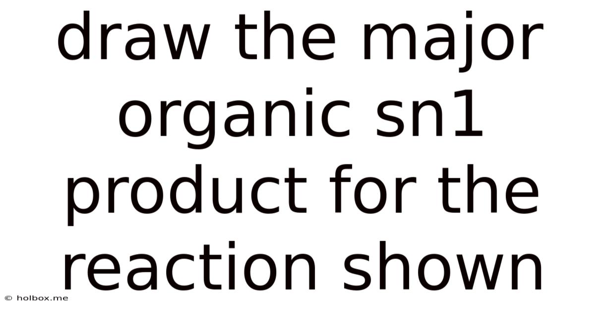 Draw The Major Organic Sn1 Product For The Reaction Shown