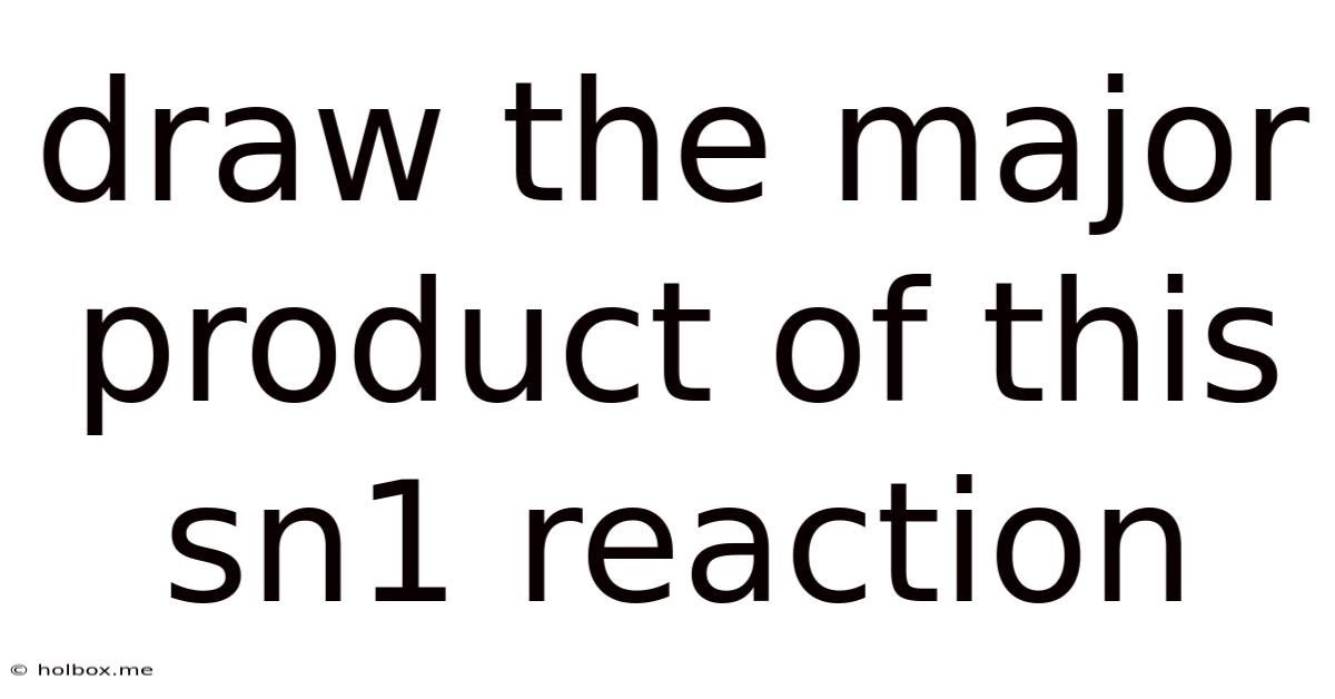 Draw The Major Product Of This Sn1 Reaction